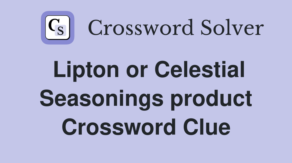 Lipton or Celestial Seasonings product Crossword Clue