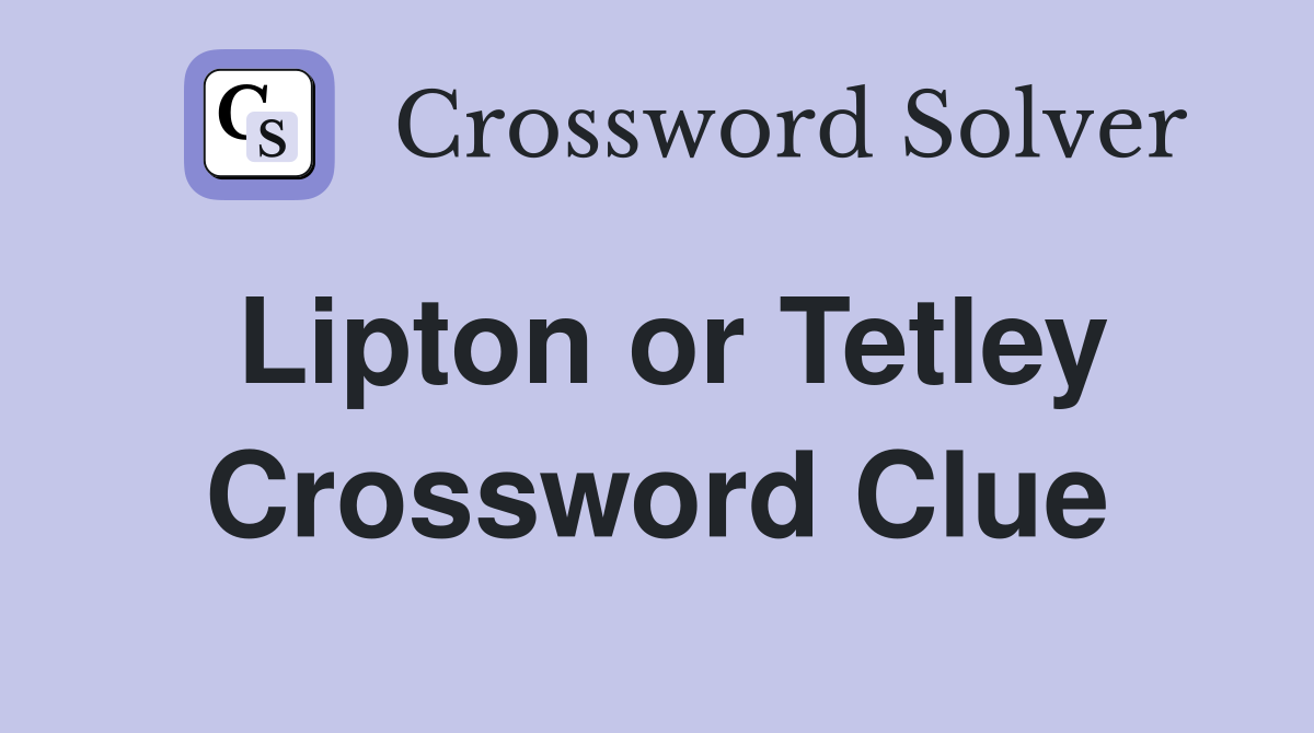 Lipton or Tetley Crossword Clue