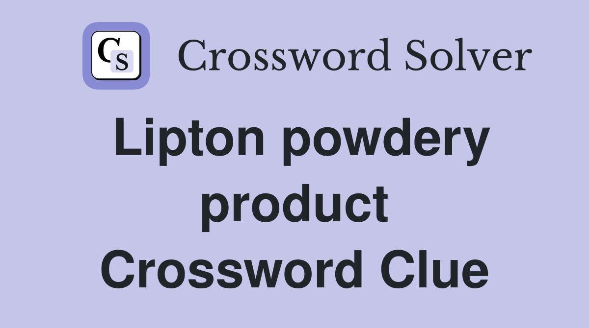 Lipton powdery product Crossword Clue