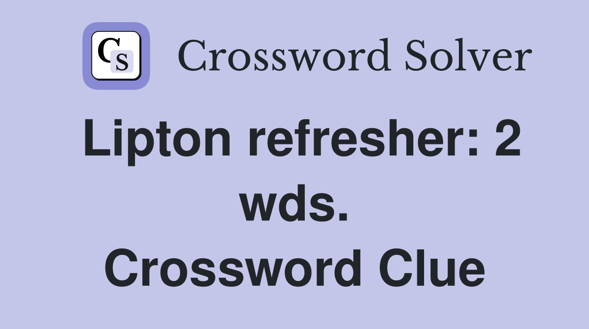 Lipton refresher: 2 wds. Crossword Clue
