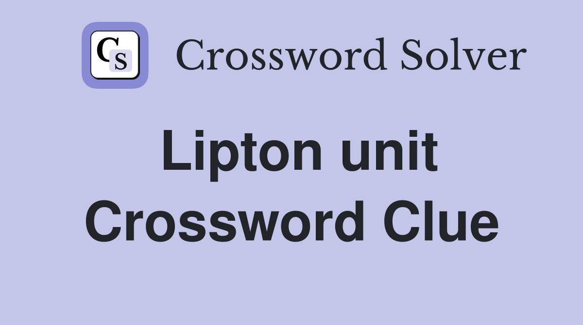 Lipton unit Crossword Clue