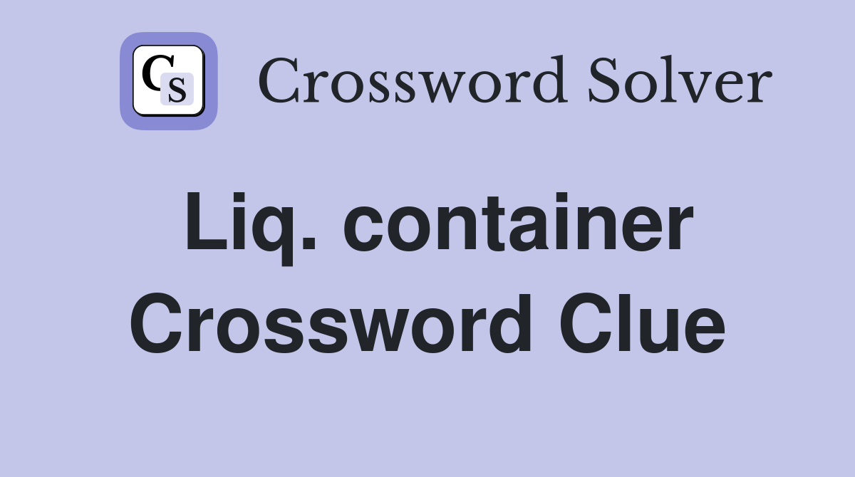 Liq. container Crossword Clue