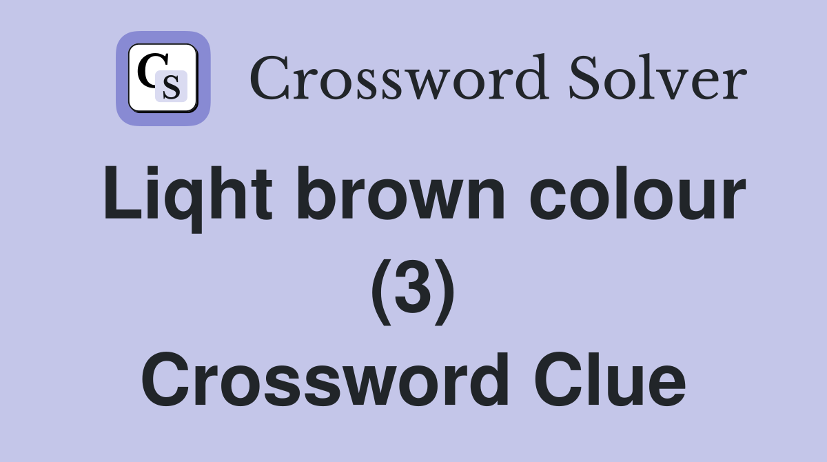 Liqht brown colour (3) Crossword Clue