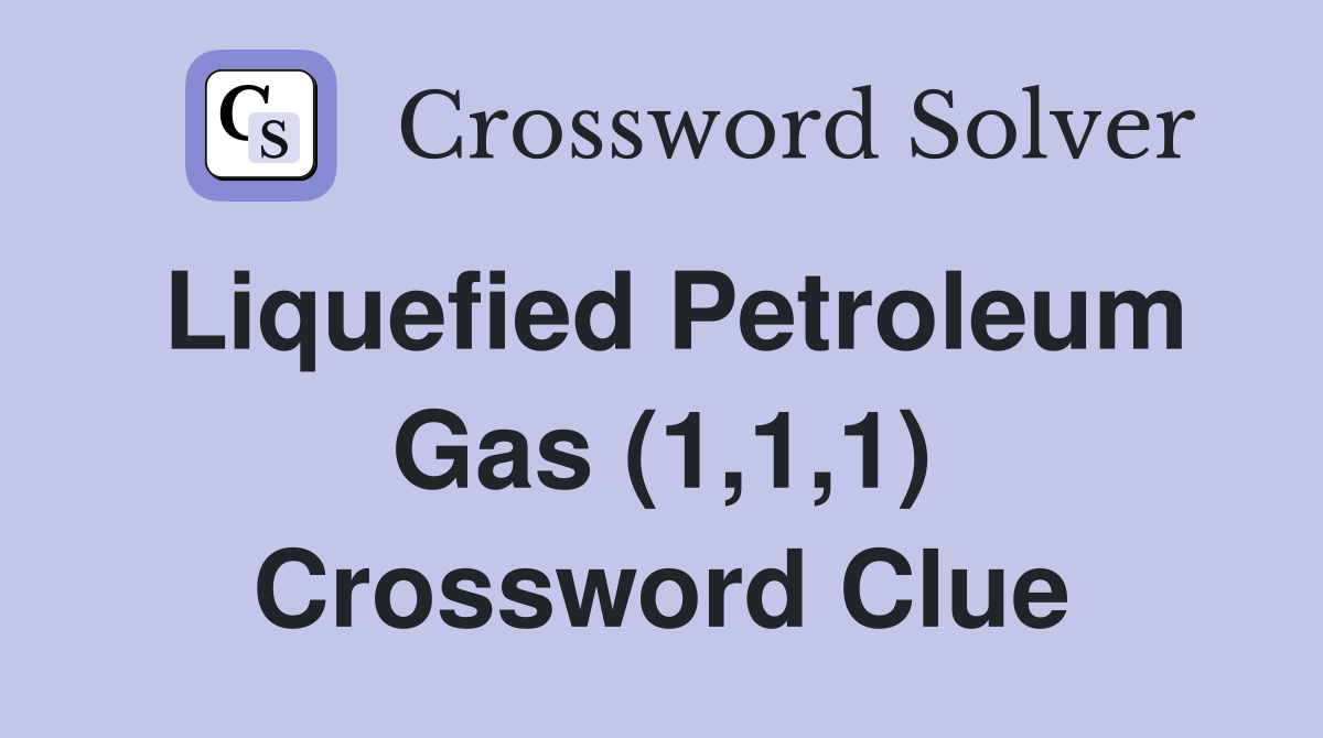Liquefied Petroleum Gas (1,1,1) Crossword Clue
