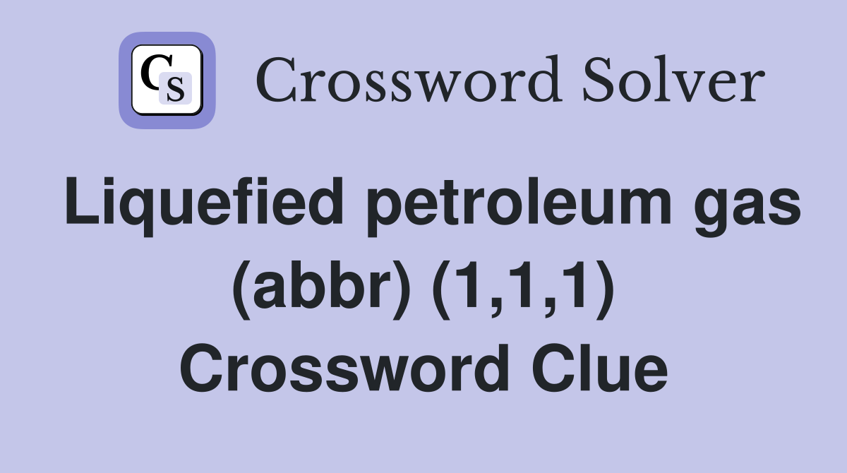 Liquefied petroleum gas (abbr) (1,1,1) Crossword Clue