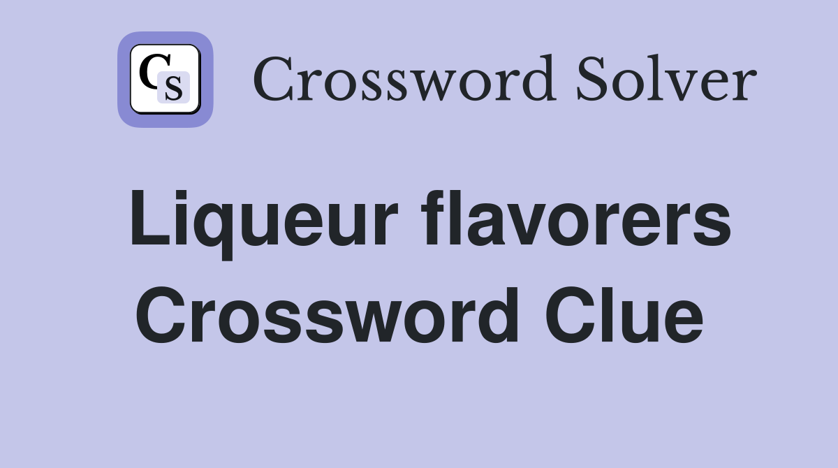Liqueur flavorers Crossword Clue