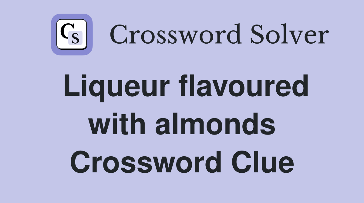 Liqueur flavoured with almonds Crossword Clue