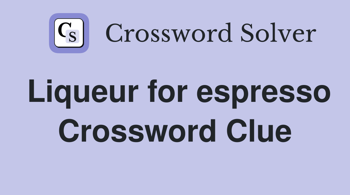 Liqueur for espresso Crossword Clue