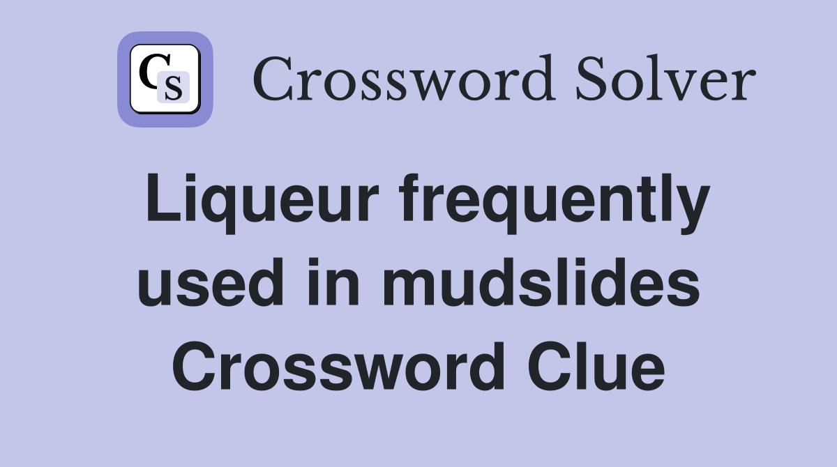Liqueur frequently used in mudslides Crossword Clue