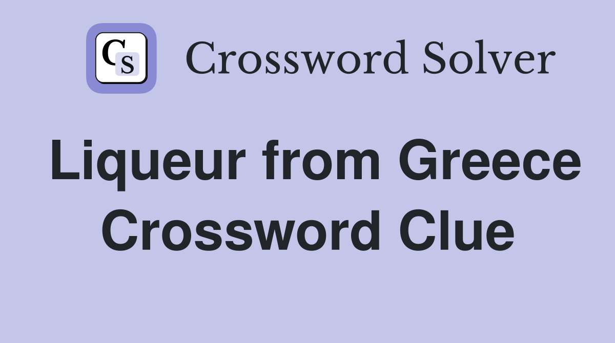Liqueur from Greece Crossword Clue