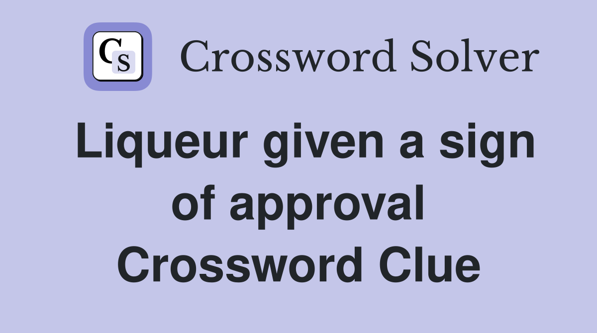 Liqueur given a sign of approval Crossword Clue