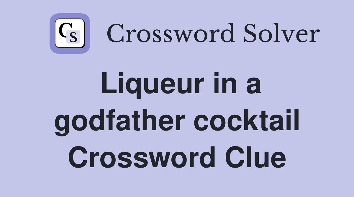 Liqueur in a godfather cocktail Crossword Clue