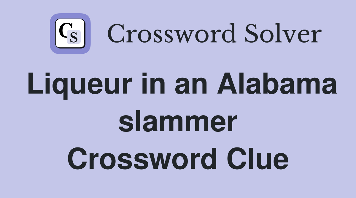 Liqueur in an Alabama slammer Crossword Clue