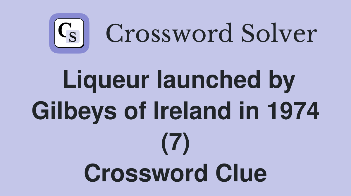 Liqueur launched by Gilbeys of Ireland in 1974 (7) Crossword Clue