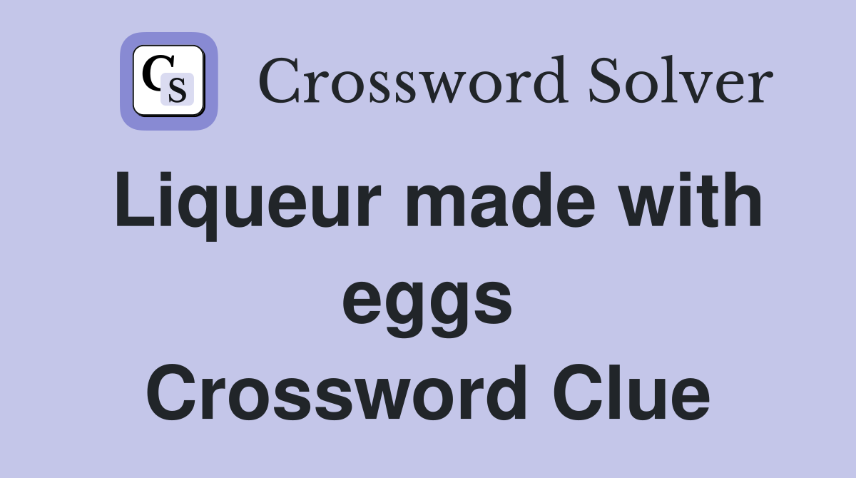 Liqueur made with eggs Crossword Clue