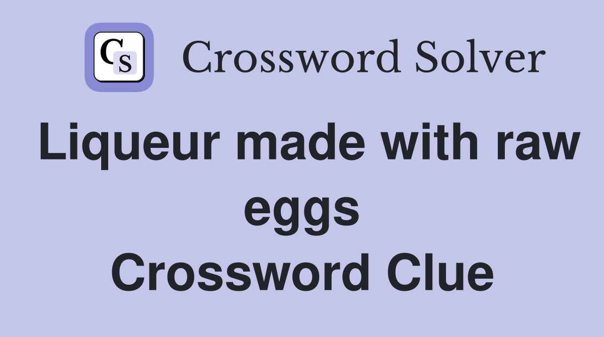 Liqueur made with raw eggs Crossword Clue