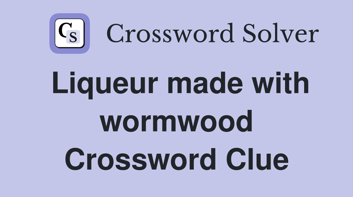 Liqueur made with wormwood Crossword Clue