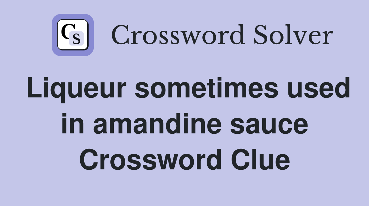 Liqueur sometimes used in amandine sauce Crossword Clue