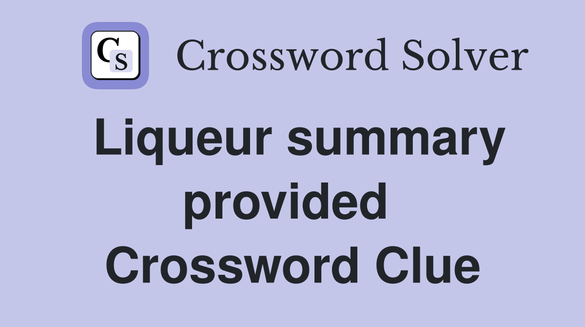 Liqueur summary provided  Crossword Clue