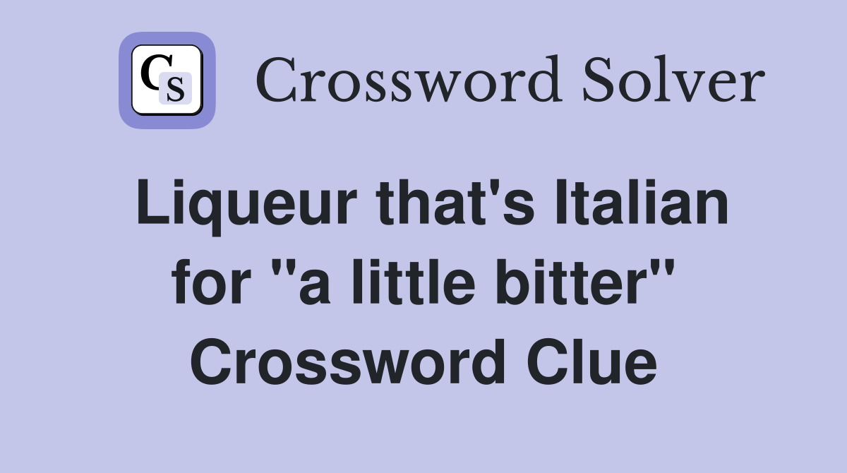 Liqueur that #39 s Italian for quot a little bitter quot Crossword Clue Answers