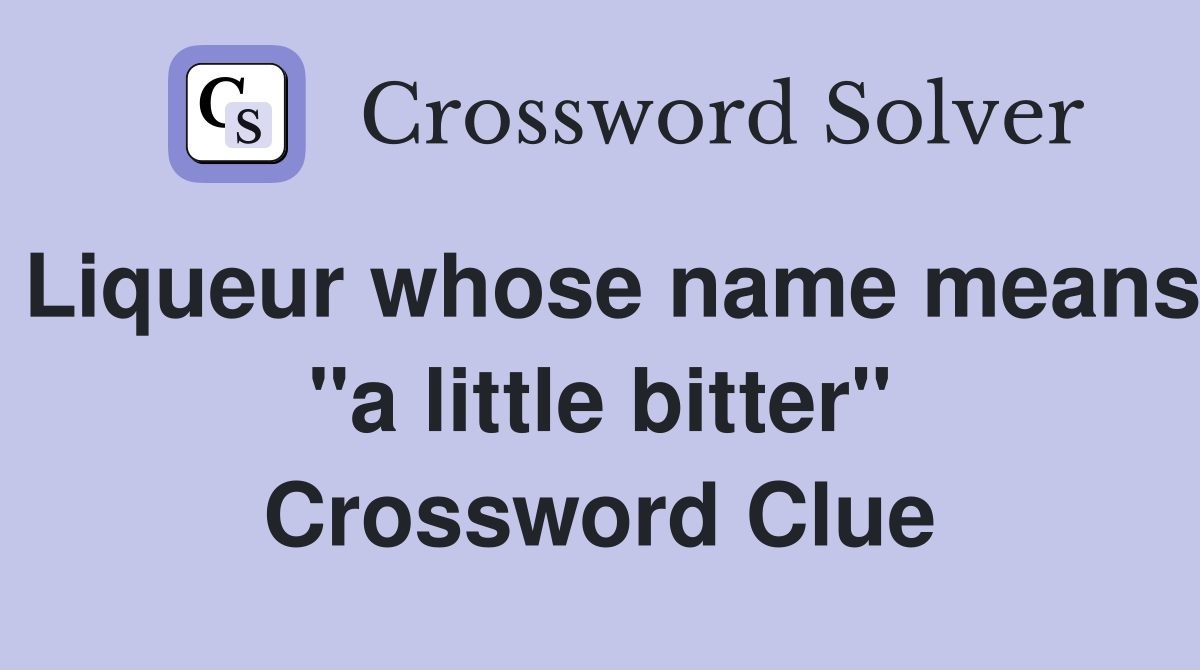 Liqueur whose name means "a little bitter" Crossword Clue