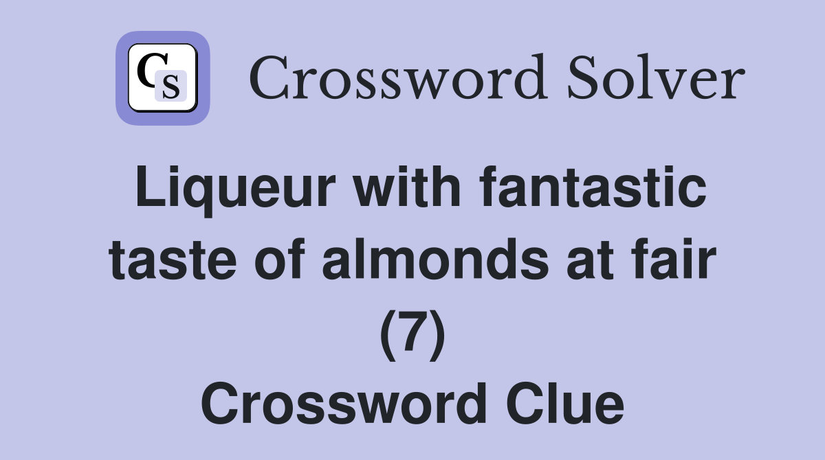 Liqueur with fantastic taste of almonds at fair (7) Crossword Clue