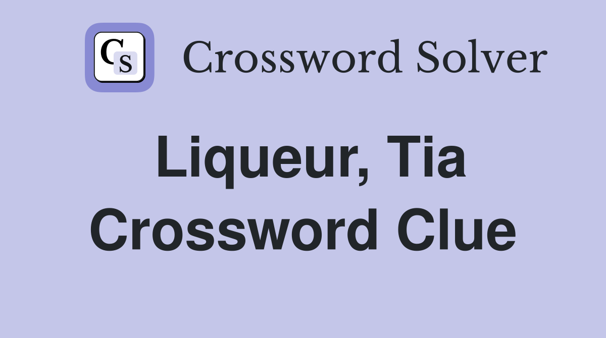 Liqueur, Tia Crossword Clue