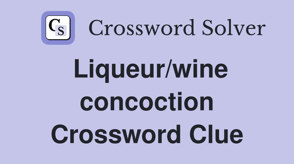Liqueur/wine concoction Crossword Clue