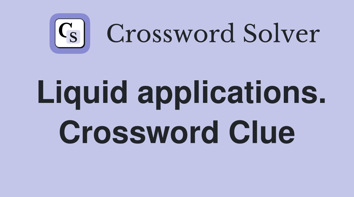 Liquid applications. Crossword Clue