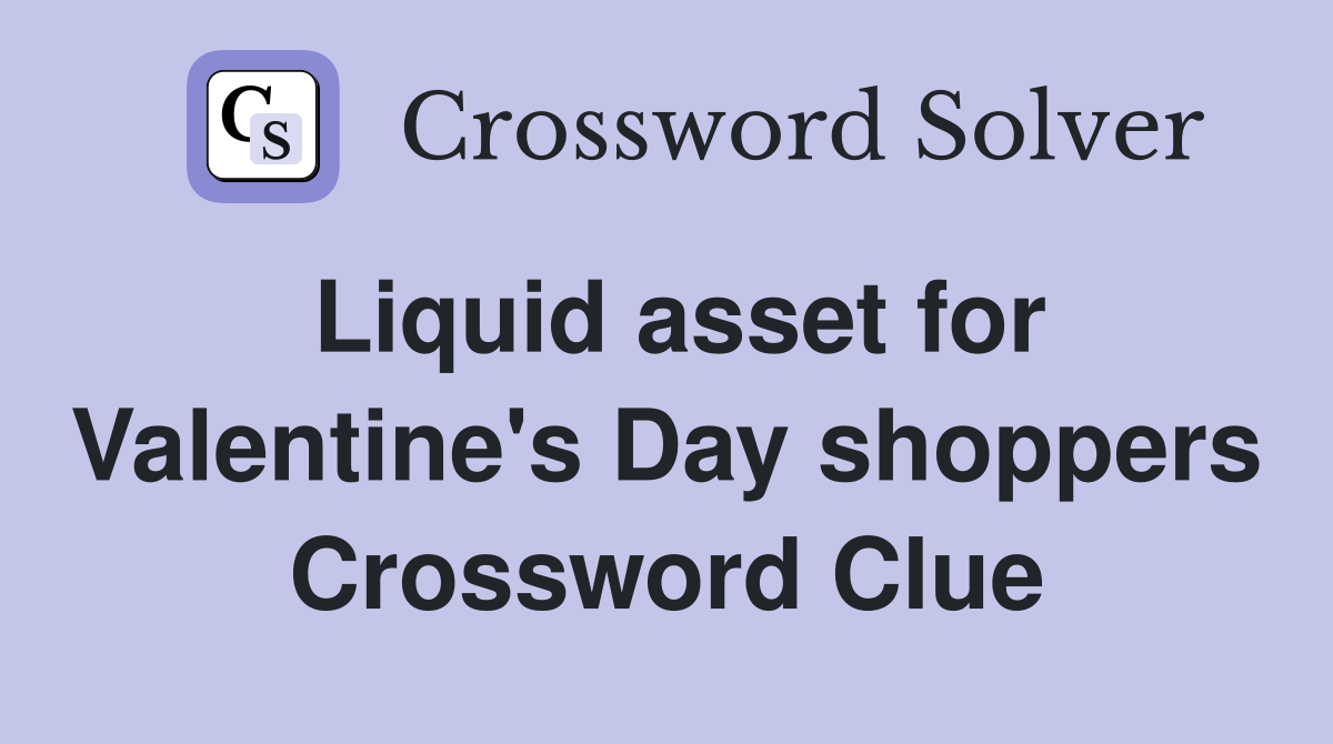 Liquid asset for Valentine's Day shoppers Crossword Clue