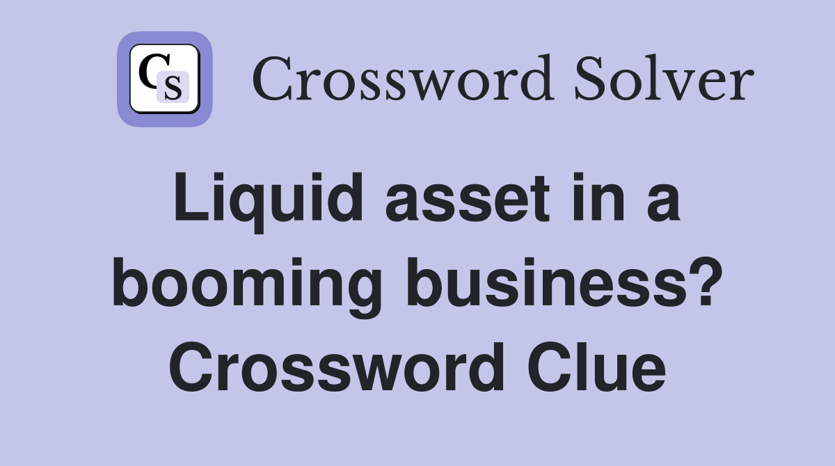 Liquid asset in a booming business? Crossword Clue