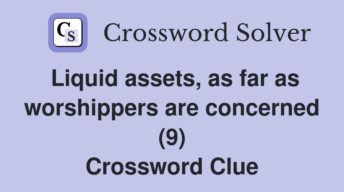 Liquid assets, as far as worshippers are concerned (9) Crossword Clue