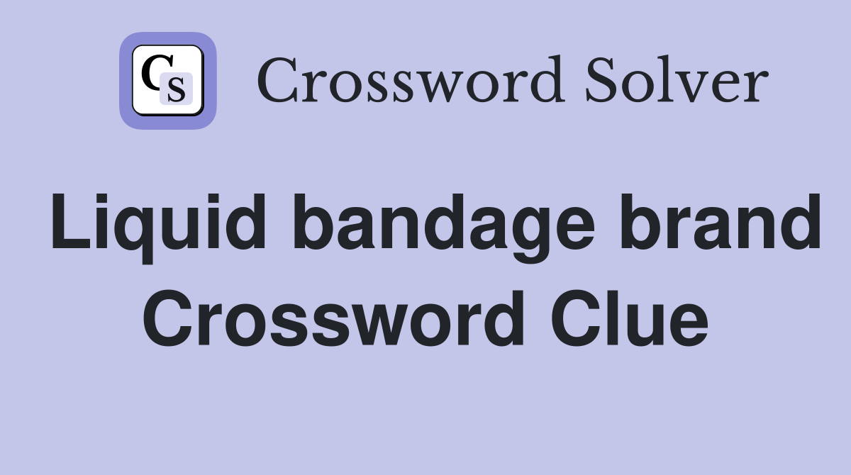Liquid bandage brand Crossword Clue