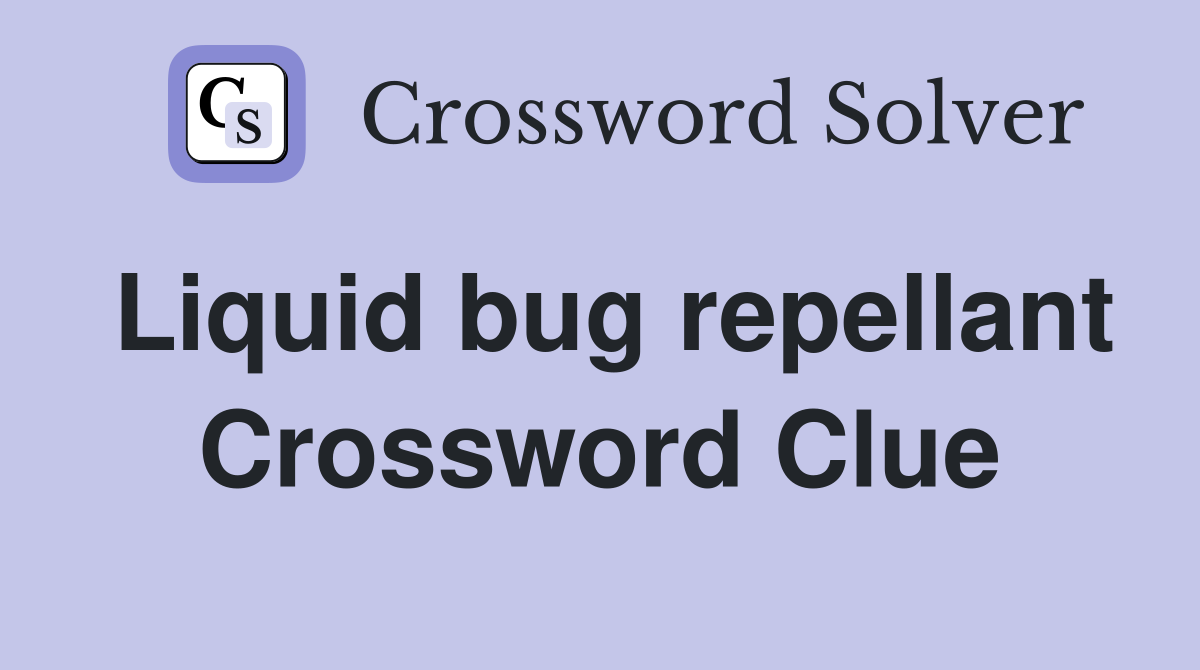 Liquid bug repellant Crossword Clue