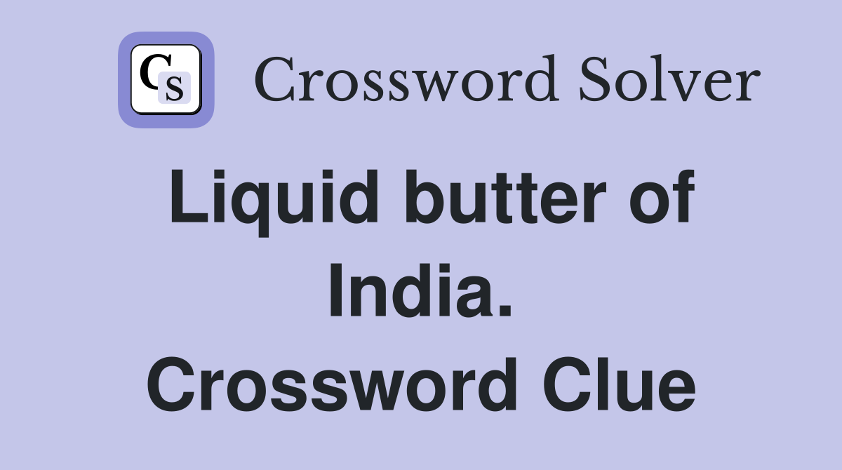 Liquid butter of India. Crossword Clue