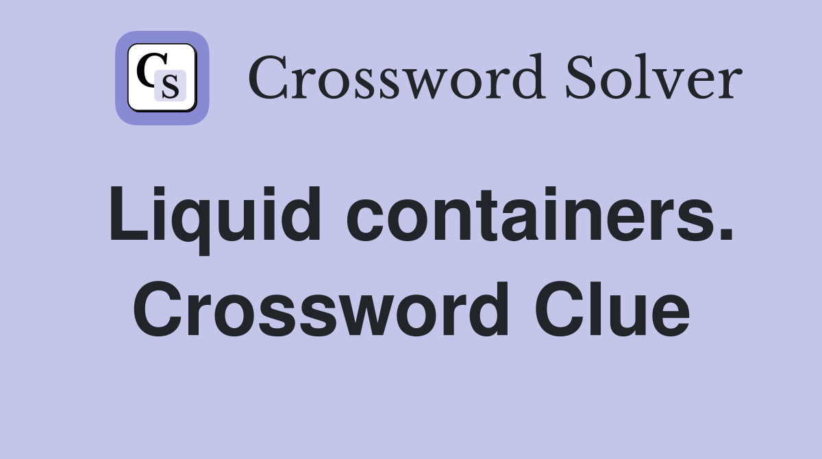 Liquid containers. Crossword Clue