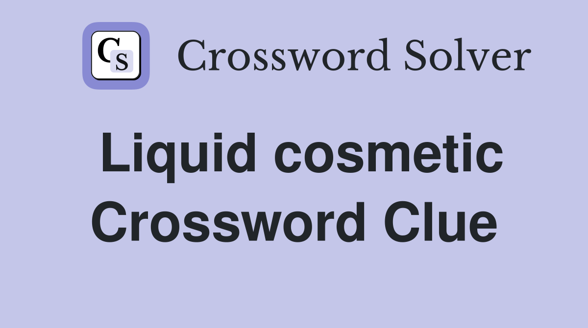 Liquid cosmetic Crossword Clue
