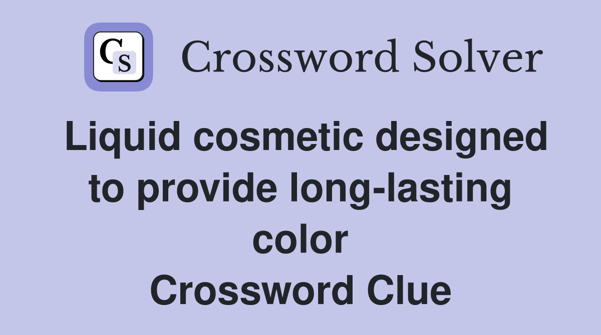 Liquid cosmetic designed to provide long-lasting color Crossword Clue