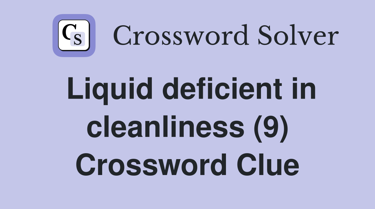 Liquid deficient in cleanliness (9) Crossword Clue