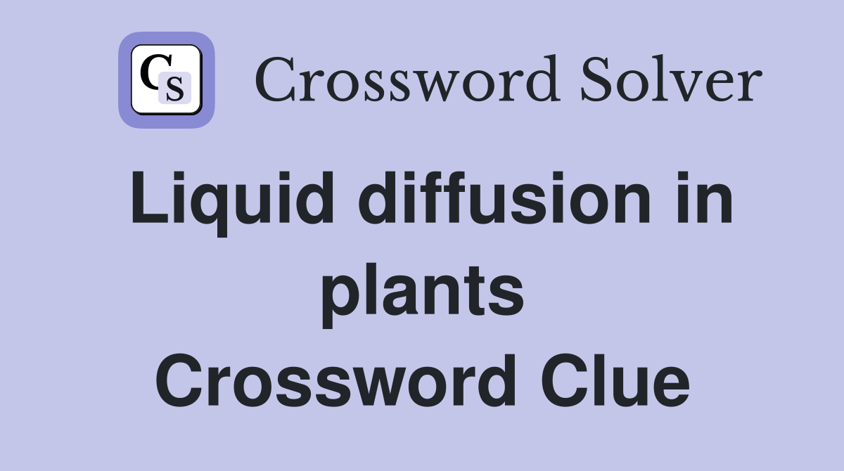 Liquid diffusion in plants Crossword Clue