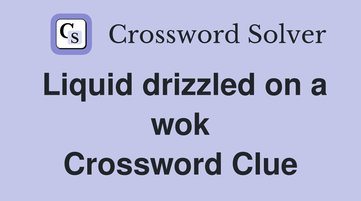 Liquid drizzled on a wok Crossword Clue