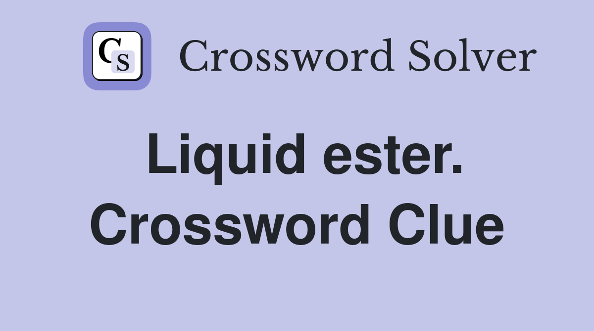 Liquid ester. Crossword Clue