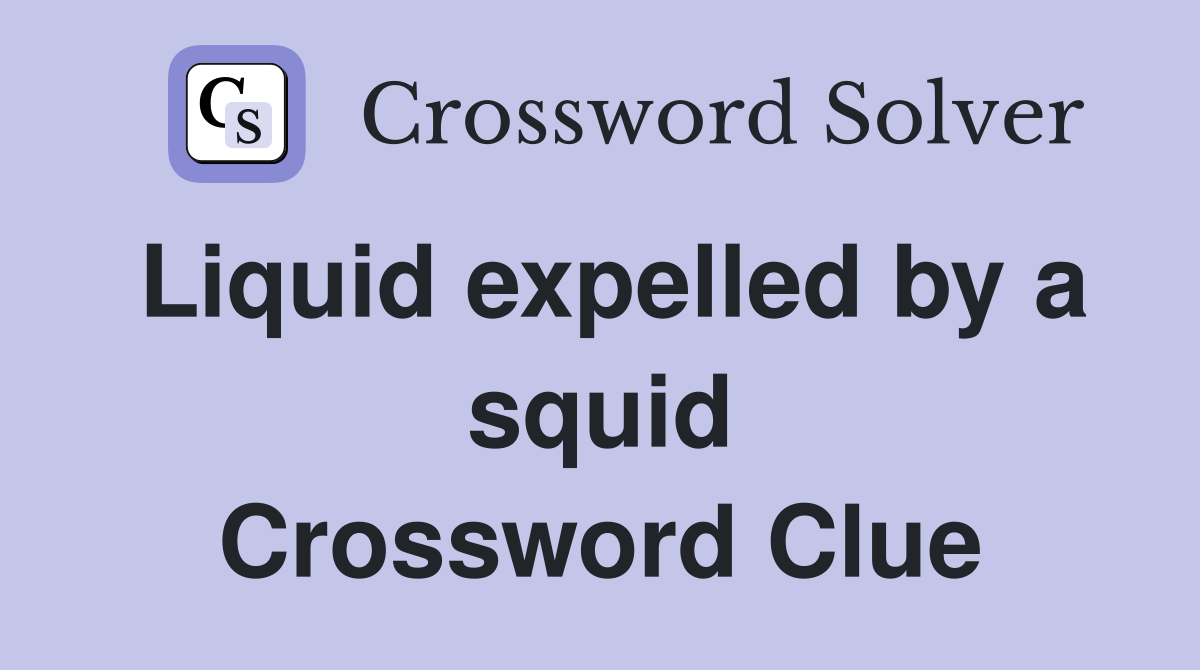 Liquid expelled by a squid Crossword Clue