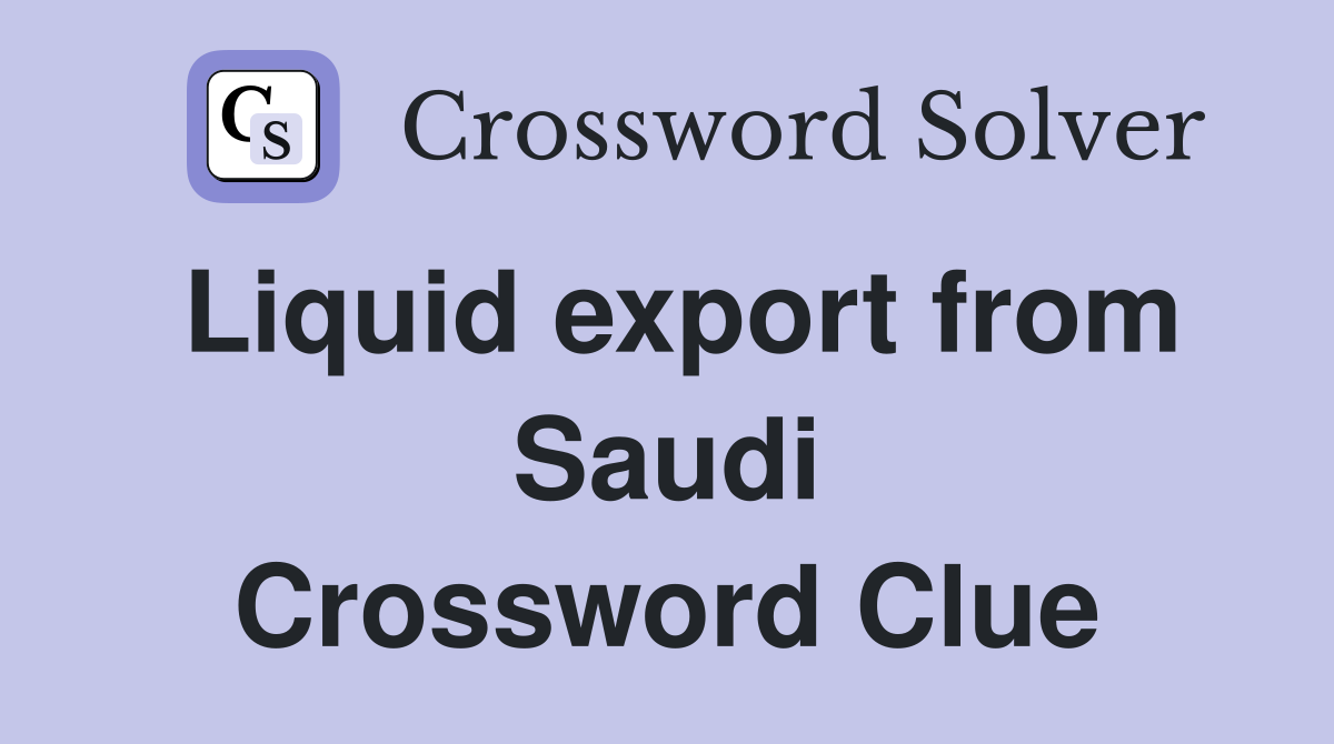 Liquid export from Saudi Crossword Clue