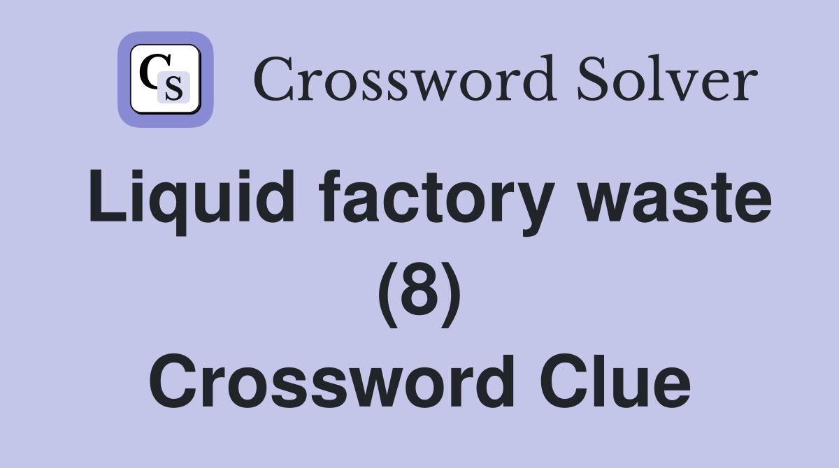 Liquid factory waste (8) Crossword Clue