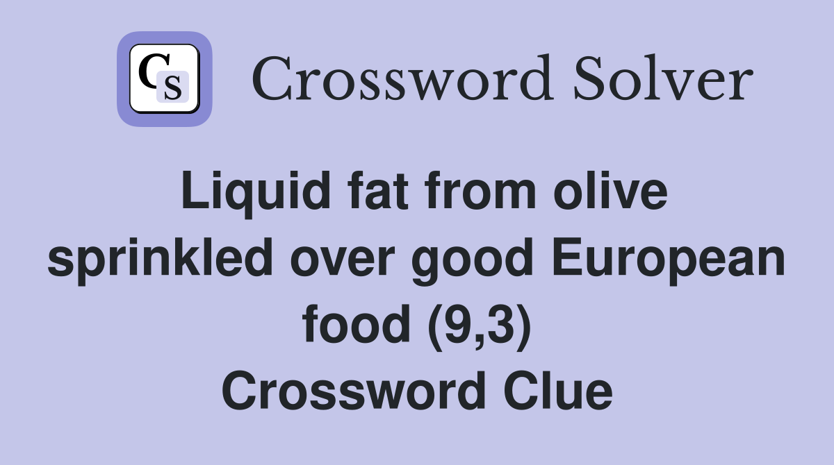 Liquid fat from olive sprinkled over good European food (9,3) Crossword Clue