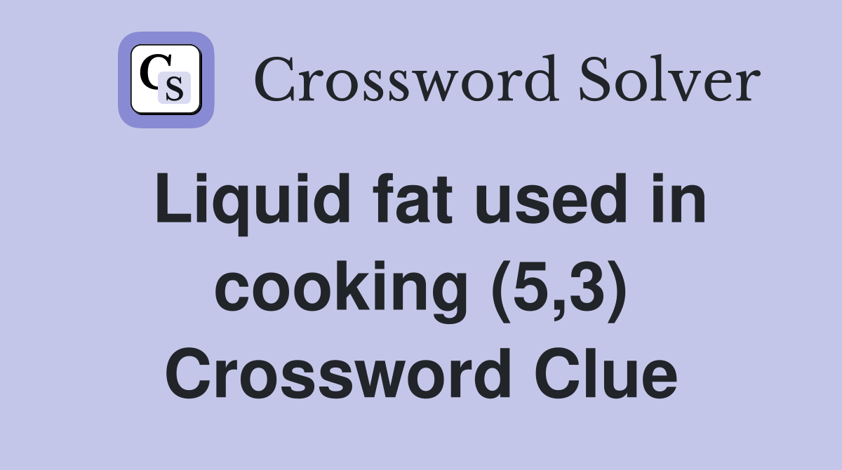 Liquid fat used in cooking (5,3) Crossword Clue
