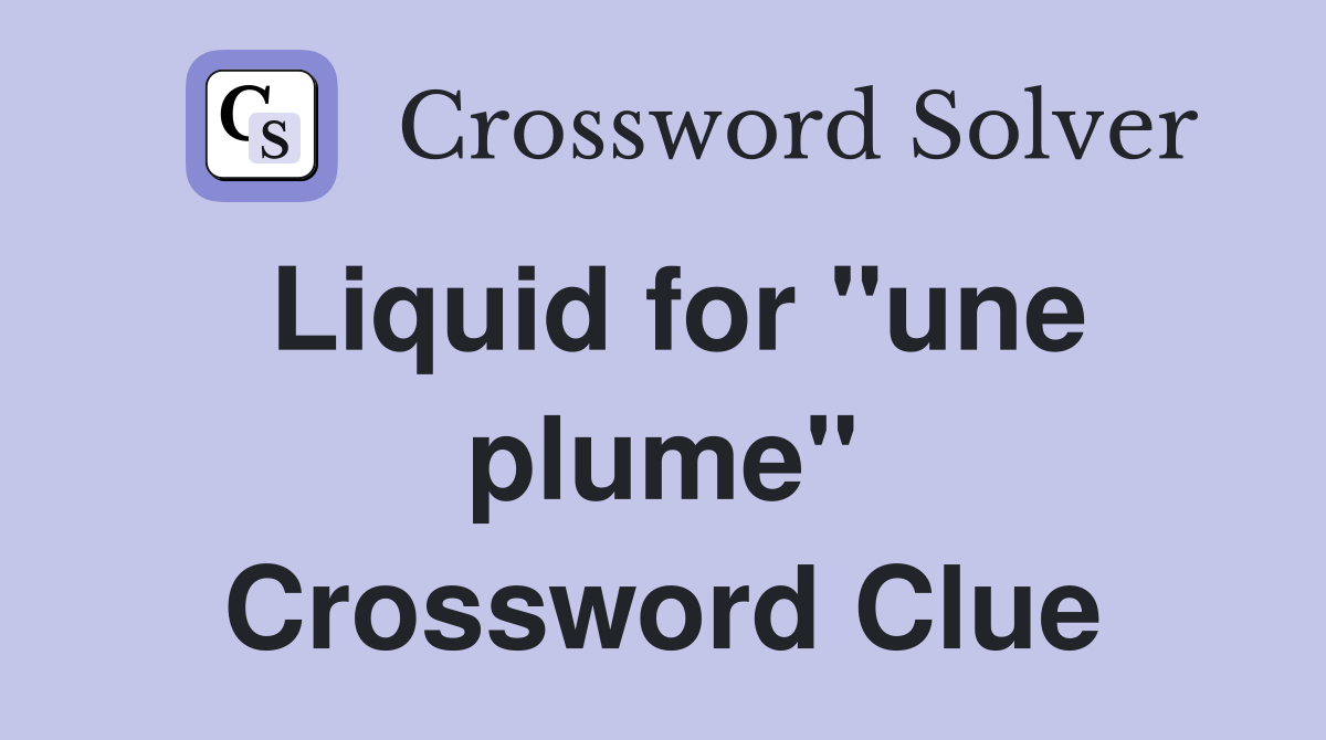Liquid for "une plume" Crossword Clue