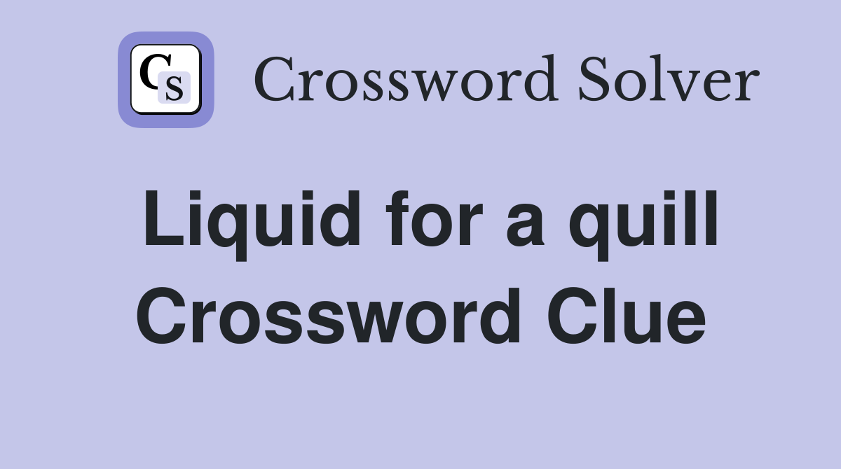 Liquid for a quill Crossword Clue