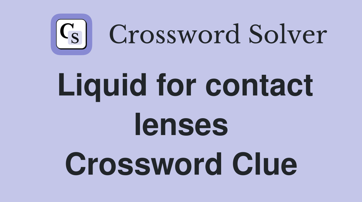 Liquid for contact lenses Crossword Clue